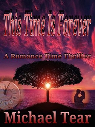 [e476e] *R.e.a.d* @O.n.l.i.n.e@ This Time Is Forever: A Romance Time Thriller (Sci fi, Science Fiction, suspense thriller action fantasy romance time travel immortal eternal souls. 99c Books, 99p Books) (The Immortals Book 2) - Michael Tear @P.D.F*