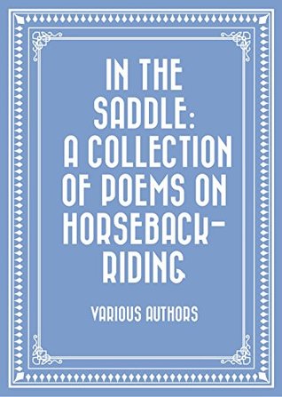 [d2ee1] *R.e.a.d% *O.n.l.i.n.e^ In the Saddle: A Collection of Poems on Horseback-Riding - Various !PDF!