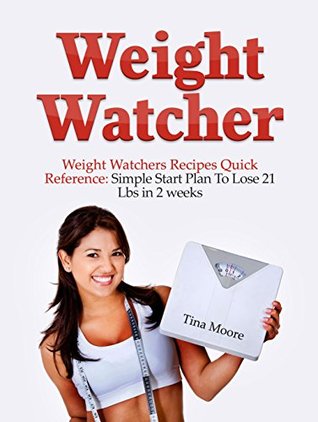 [9fdb5] *Full@ #Download# Your Own Weight Watcher: Weight Watcher's Recipes Quick Reference: Simple Start Plan To Lose 21 Lbs in 2 weeks (Weight Loss For Beginners, Simple Weight Watcher's Cookbook) - Tina Moore ~e.P.u.b#