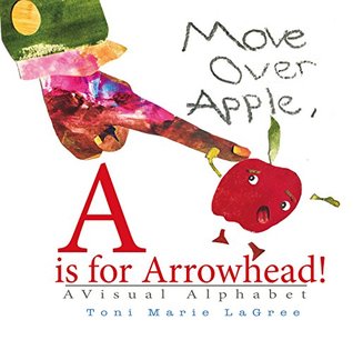 47b02] ^D.o.w.n.l.o.a.d* Move Over Apple, A is for Arrowhead!: A Visual Alphabet - Toni Marie LaGree ~PDF~