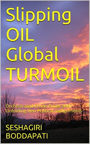 [f22a5] ~R.e.a.d* ^O.n.l.i.n.e% Slipping OIL Global TURMOIL: Orchestrated Crude Prices and Unfolding Geo-Political realignments - SESHAGIRI BODDAPATI #e.P.u.b*