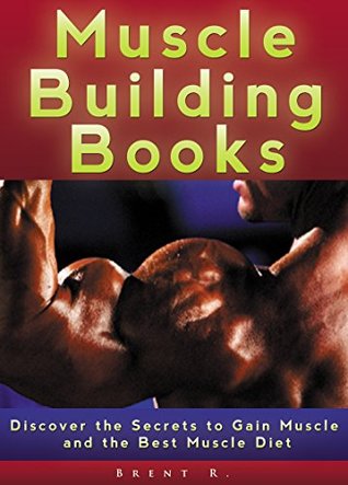 [8dfa6] ~R.e.a.d! WORKOUT: BODYBUILDING: Discover The Secrets To Gain Muscle (Weight Training Strength Training Muscle) (Minute Fitness Abs Mens Health) - Brent R ^ePub!