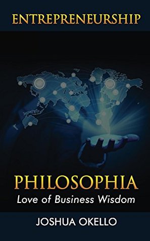 [927cd] @R.e.a.d! Entrepreneurship Philosophia: Love of Business Wisdom - Joshua Okello ^ePub!