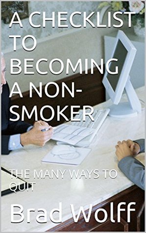 [e4da8] @Download% A CHECKLIST TO BECOMING A NON-SMOKER: THE MANY WAYS TO QUIT - Brad Wolff ^P.D.F*