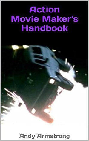 96efa] !D.o.w.n.l.o.a.d% Action Movie Maker's Handbook: The Art of Movie Action - Andy Armstrong ^PDF@