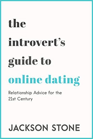 [c344b] ^R.e.a.d^ The Introvert's Guide to Online Dating: Relationship Advice for the 21st Century - Jackson Stone *PDF%