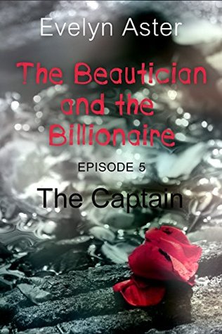 [13398] ~Read% ~Online@ The Beautician and the Billionaire Episode 5: The Captain - Evelyn Aster %PDF~