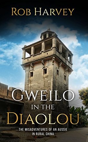[2cbd7] @R.e.a.d@ Gweilo in the Diaolou: The Misadventures of an Aussie in Rural China - Rob Harvey ^e.P.u.b%