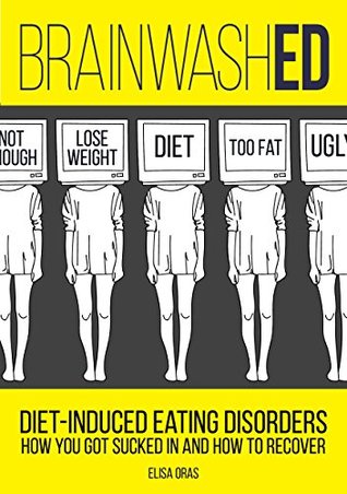 [8de69] @R.e.a.d~ %O.n.l.i.n.e@ BrainwashED: Diet-Induced Eating Disorders. How You Got Sucked In and How To Recover. - Elisa Oras !e.P.u.b%