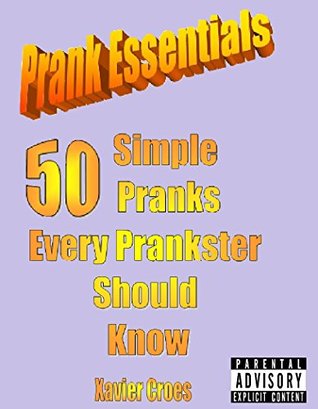 [b10aa] ~Read^ !Online% Prank Essentials: 50 Simple Pranks Every Prankster Should Know - Xavier Croes *P.D.F#