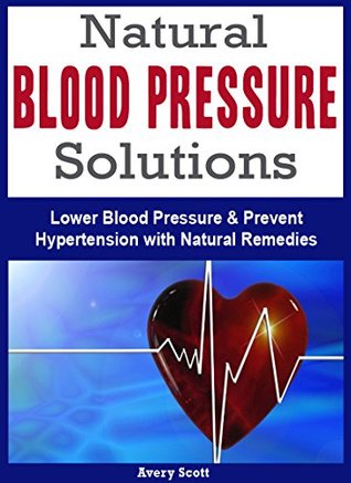 [ac20f] !Read# *Online! Natural Blood Pressure Solutions: Lower Blood Pressure and Prevent Hypertension with Natural Remedies - Avery Scott %PDF%
