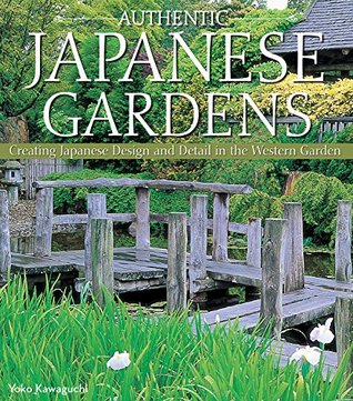 [01ea8] ^F.u.l.l.* !D.o.w.n.l.o.a.d@ Authentic Japanese Gardens: Creating Japanese Design & Detail in Your Garden - Yoko Kawaguchi #e.P.u.b^