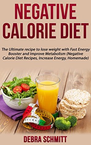 [8f976] #Read* Negative Calorie Diet: The Ultimate recipe to lose weight with Fast Energy Booster and Improve Metabolism (Negative Calorie Diet Recipes, Increase Energy, Homemade) (Diets Book 1) - Debra Schmitt ^P.D.F%