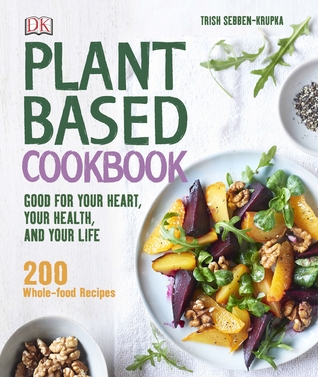 [19ba5] !Read# Plant-Based Cookbook: Good for your Heart, your Health, and your Life - Trish Sebben-Krupka ~ePub!