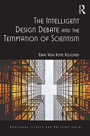 8f3ec] ^D.o.w.n.l.o.a.d! Intelligent Design and the Temptation of Scientism: A Theological and Philosophical Analysis (Ashgate Science and Religion Series) - Erkki V R Kojonen ~PDF%
