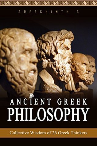 [2f87b] #R.e.a.d! Ancient Greek Philosophy: Collective Wisdom of 26 Greek Thinkers - Sreechinth C #e.P.u.b!