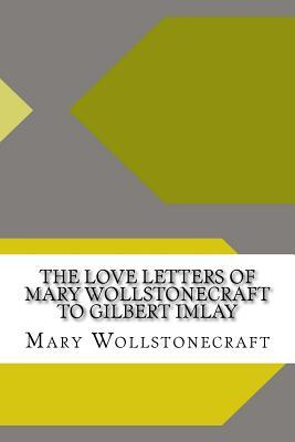 [1ab13] %F.u.l.l.@ #D.o.w.n.l.o.a.d@ The Love Letters of Mary Wollstonecraft to Gilbert Imlay - Mary Wollstonecraft !ePub!