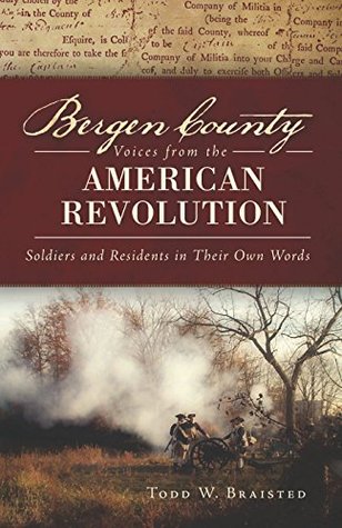 [ccf93] ~R.e.a.d# #O.n.l.i.n.e! Bergen County Voices from the American Revolution: Soldiers and Residents in Their Own Words - Todd W. Braisted ~PDF*