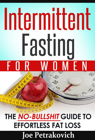 [b9464] ~R.e.a.d~ @O.n.l.i.n.e* Intermittent Fasting For Women: The No-Bullshit Guide To Effortless Fat Loss - Joe Petrakovich %ePub~