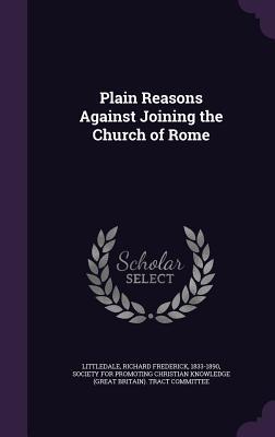 [3baeb] ^Read! !Online# Plain Reasons Against Joining the Church of Rome - Richard Frederick Littledale #e.P.u.b%