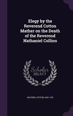 [932db] @Read@ ~Online* Elegy by the Reverend Cotton Mather on the Death of the Reverend Nathaniel Collins - Cotton Mather *P.D.F#