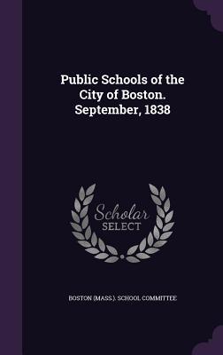[51608] *Full% ~Download% Public Schools of the City of Boston. September, 1838 - Boston (MA) City Council @e.P.u.b~