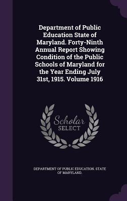 [c5aed] #R.e.a.d# Department of Public Education State of Maryland. Forty-Ninth Annual Report Showing Condition of the Public Schools of Maryland for the Year Ending July 31st, 1915. Volume 1916 - Department of Public Education State of %ePub^