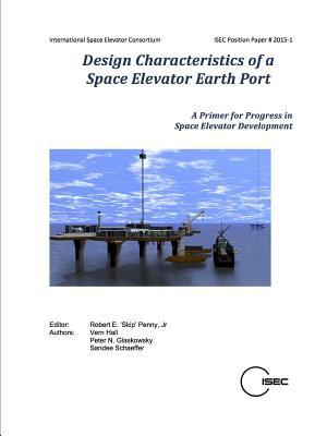 [44f14] ~Download# Design Characteristics of a Space Elevator Earth Port - Jr Robert E 'Skip' Penny %P.D.F#