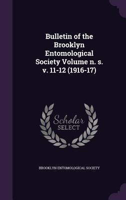 [7696a] @Read! @Online% Bulletin of the Brooklyn Entomological Society Volume N. S. V. 11-12 (1916-17) - Brooklyn Entomological Society ^PDF@