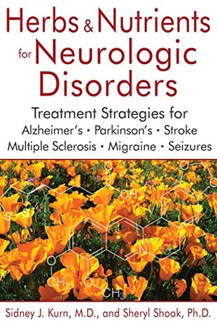 [38175] #F.u.l.l.* *D.o.w.n.l.o.a.d@ Herbs and Nutrients for Neurologic Disorders: Treatment Strategies for Alzheimer’s, Parkinson’s, Stroke, Multiple Sclerosis, Migraine, and Seizures - Sidney J., M.D. Kurn %ePub@