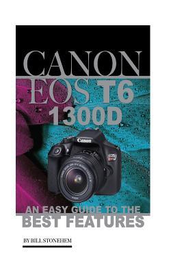 [f5b71] ~Full! ~Download* Canon EOS T6 1300D: An Easy Guide to the Best Features - Bill Stonehem ~ePub~