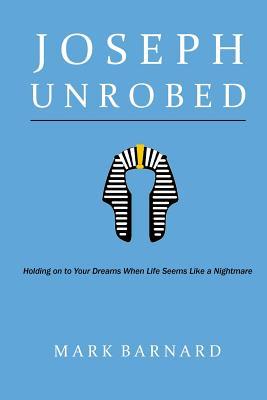 [f4930] *R.e.a.d~ #O.n.l.i.n.e% Joseph Unrobed: Holding on to Your Dreams When Life Seems Like a Nightmare - Mark Barnard !ePub*