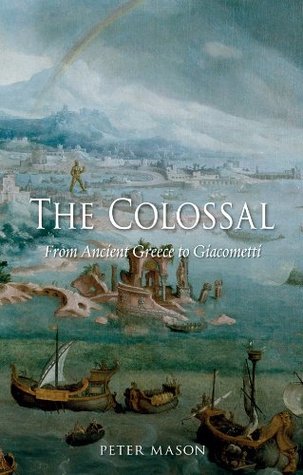 [6fef8] ~R.e.a.d% ~O.n.l.i.n.e^ The Colossal: From Ancient Greece to Giacometti - Peter Mason ^P.D.F~