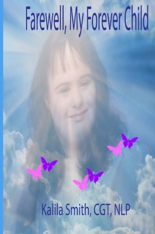 [650ef] !F.u.l.l.@ #D.o.w.n.l.o.a.d! Farewell, My Forever Child: Handling the Complicated Grief Associated with the Loss of a Developmentally Disabled Child - Kalila Smith *ePub%