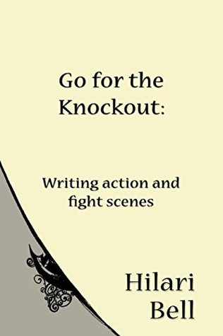 [d9a73] *R.e.a.d# Go for the Knockout: Writing action and fight scenes (Writer Bites: Brief essays on the heart and craft of writing fiction) - Hilari Bell @ePub@