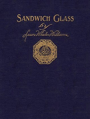 [f2c9d] ^Read% !Online% Sandwich Glass / A Technical Book for Collectors: Original 1922 Edition - Lenore Wheeler Williams ~ePub*