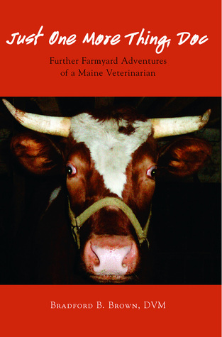 [8c4d8] @Read! !Online% Just One More Thing, Doc: Further Farmyard Adventures of a Maine Veterinarian - Bradford B. Brown !ePub@