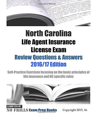 [94ef8] #F.u.l.l.@ %D.o.w.n.l.o.a.d@ North Carolina Life Agent Insurance License Exam Review Questions & Answers 2016/17 Edition: Self-Practice Exercises focusing on the basic principles of life insurance and NC specific rules - ExamREVIEW %PDF!