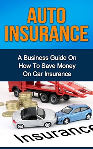 [f664b] %Read# AUTO INSURANCE: A Business Guide On How To Save Money On Car Insurance (Home insurance, car insurance, health insurance) - Ryan Smith ~e.P.u.b%
