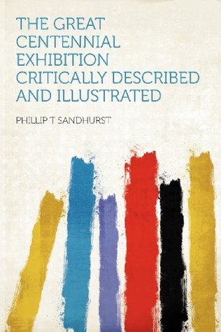 [c8c17] !Read~ The Great Centennial Exhibition Critically Described and Illustrated - Phillip T Sandhurst ^ePub^