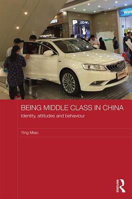 [a9f9b] @F.u.l.l.@ !D.o.w.n.l.o.a.d# Being Middle Class in China: Identity, Attitudes and Behaviour - Ying Miao @P.D.F@