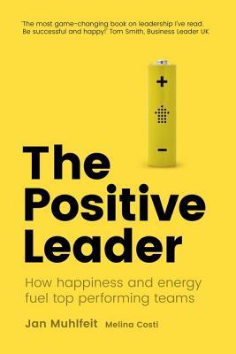 [78ae9] *R.e.a.d# #O.n.l.i.n.e@ The Positive Leader: How Energy and Happiness Fuel Top-Performing Teams - Jan Mühlfeit #e.P.u.b*