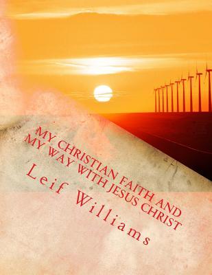 [03d46] %Read% My Christian Faith and My Way with Jesus Christ - Leif Williams @e.P.u.b~