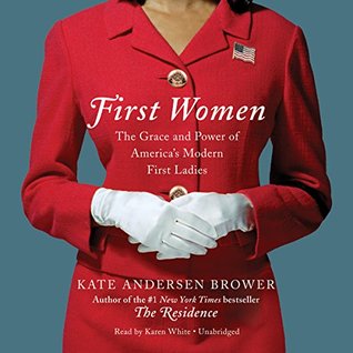 afb29] @D.o.w.n.l.o.a.d~ First Women: The Grace and Power of America's Modern First Ladies - Kate Andersen Brower #PDF#