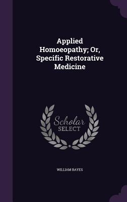 [e7ed4] #Download^ Applied Homoeopathy; Or, Specific Restorative Medicine - William Bayes @PDF!