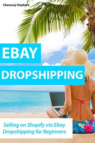 [94ead] @Read@ EBAY DROPSHIPPING (2016 Training): Selling on Shopify via Ebay Dropshipping for Beginners - Chauncey Stephens !e.P.u.b^