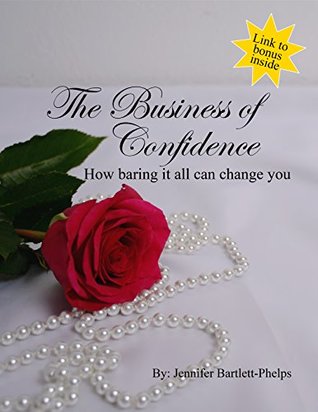 [c2e20] #Read! @Online@ The Business of Confidence: How baring it all can change you - Jennifer Bartlett-Phelps ^ePub@