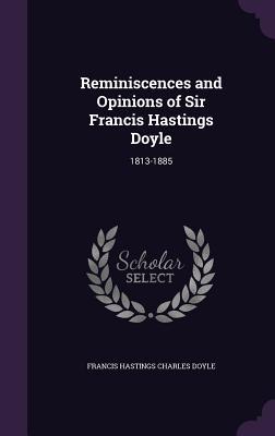 [77b50] ^R.e.a.d% Reminiscences and Opinions of Sir Francis Hastings Doyle: 1813-1885 - Francis Hastings Charles Doyle ^ePub#