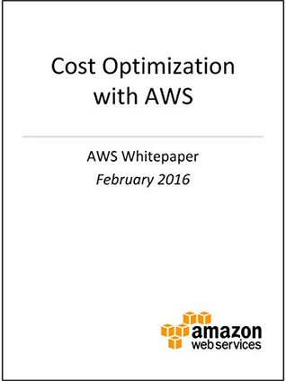 [571a8] *R.e.a.d% Cost Optimization Pillar: AWS Well-Architected Framework (AWS Whitepaper) - Amazon Web Services ^e.P.u.b^