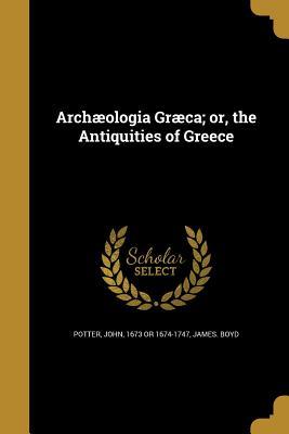 [8c0b7] #Read! Archaeologia Graeca; Or, the Antiquities of Greece - James Boyd ~ePub@